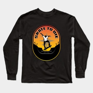 skate to die Long Sleeve T-Shirt